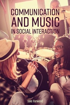 Communication and Music in Social Interaction - Harwood, Jake