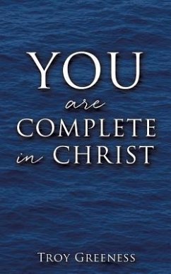 YOU are COMPLETE in CHRIST - Greeness, Troy