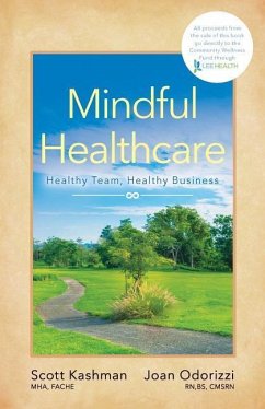 Mindful Healthcare: Healthy Team, Healthy Business - Odorizzi, Joan; Kashman, Scott