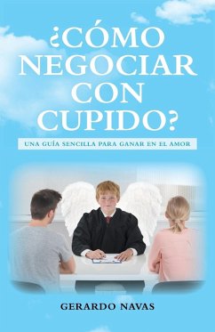 ¿Cómo negociar con Cupido? - Navas, Gerardo