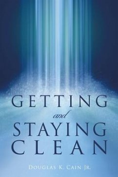 Getting and Staying Clean - Cain, Douglas K.