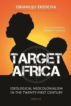 Target Africa: Ideological Neocolonialism in the Twenty-First Century - Ekeocha, Obianuju