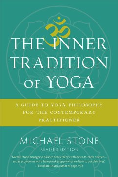 The Inner Tradition of Yoga: A Guide to Yoga Philosophy for the Contemporary Practitioner - Stone, Michael