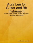 Aura Lee for Guitar and Bb Instrument - Pure Duet Sheet Music By Lars Christian Lundholm (eBook, ePUB)