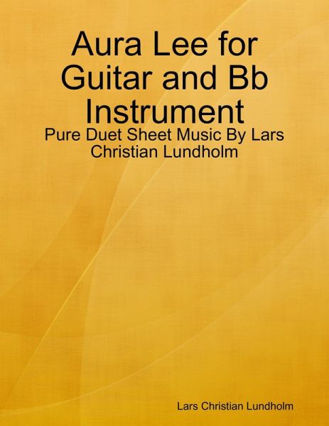Aura Lee for Guitar and Bb Instrument - Pure Duet Sheet Music By Lars Christian Lundholm (eBook, ePUB)