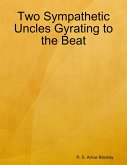 Two Sympathetic Uncles Gyrating to the Beat (eBook, ePUB)