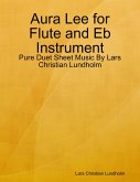 Aura Lee for Flute and Eb Instrument - Pure Duet Sheet Music By Lars Christian Lundholm (eBook, ePUB)