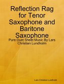Reflection Rag for Tenor Saxophone and Baritone Saxophone - Pure Duet Sheet Music By Lars Christian Lundholm (eBook, ePUB)
