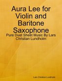 Aura Lee for Violin and Baritone Saxophone - Pure Duet Sheet Music By Lars Christian Lundholm (eBook, ePUB)