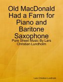 Old MacDonald Had a Farm for Piano and Baritone Saxophone - Pure Sheet Music By Lars Christian Lundholm (eBook, ePUB)
