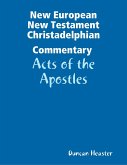 New European New Testament Christadelphian Commentary - Acts of the Apostles (eBook, ePUB)