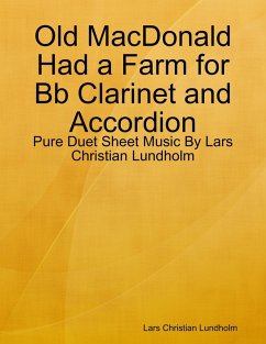 Old MacDonald Had a Farm for Bb Clarinet and Accordion - Pure Duet Sheet Music By Lars Christian Lundholm (eBook, ePUB) - Lundholm, Lars Christian