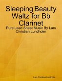 Sleeping Beauty Waltz for Bb Clarinet - Pure Lead Sheet Music By Lars Christian Lundholm (eBook, ePUB)