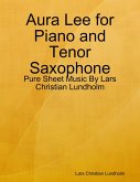 Aura Lee for Piano and Tenor Saxophone - Pure Sheet Music By Lars Christian Lundholm (eBook, ePUB)