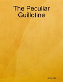 The Peculiar Guillotine (eBook, ePUB) The Peculiar Guillotine (eBook, ePUB)