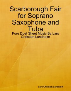 Scarborough Fair for Soprano Saxophone and Tuba - Pure Duet Sheet Music By Lars Christian Lundholm (eBook, ePUB) Cover Scarborough Fair for Soprano Saxophone and Tuba - Pure Duet Sheet Music By Lars Christian Lundholm (eBook, ePUB)