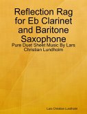 Reflection Rag for Eb Clarinet and Baritone Saxophone - Pure Duet Sheet Music By Lars Christian Lundholm (eBook, ePUB)