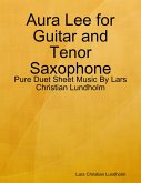 Aura Lee for Guitar and Tenor Saxophone - Pure Duet Sheet Music By Lars Christian Lundholm (eBook, ePUB)