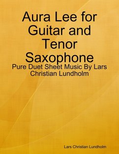 Aura Lee for Guitar and Tenor Saxophone - Pure Duet Sheet Music By Lars Christian Lundholm (eBook, ePUB) - Lundholm, Lars Christian