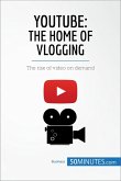 YouTube, The Home of Vlogging (eBook, ePUB)