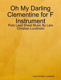 Oh My Darling Clementine for F Instrument - Pure Lead Sheet Music By Lars Christian Lundholm (eBook, ePUB) - Lundholm, Lars Christian