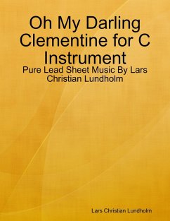 Cover Oh My Darling Clementine for C Instrument - Pure Lead Sheet Music By Lars Christian Lundholm (eBook, ePUB)