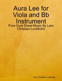 Aura Lee for Viola and Bb Instrument - Pure Duet Sheet Music By Lars Christian Lundholm (eBook, ePUB) Aura Lee for Viola and Bb Instrument - Pure Duet Sheet Music By Lars Christian Lundholm (eBook, ePUB)