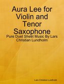 Aura Lee for Violin and Tenor Saxophone - Pure Duet Sheet Music By Lars Christian Lundholm (eBook, ePUB)