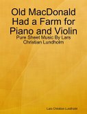 Old MacDonald Had a Farm for Piano and Violin - Pure Sheet Music By Lars Christian Lundholm (eBook, ePUB)