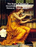 The Book of Magical Incantations or Spells of Horace. Odes: Book I. (eBook, ePUB)