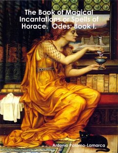 The Book of Magical Incantations or Spells of Horace. Odes: Book I. (eBook, ePUB) - Palomo-Lamarca, Antonio