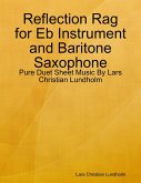 Reflection Rag for Eb Instrument and Baritone Saxophone - Pure Duet Sheet Music By Lars Christian Lundholm (eBook, ePUB)