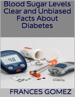 Blood Sugar Levels: Clear and Unbiased Facts About Diabetes (eBook, ePUB) - Gomez, Frances