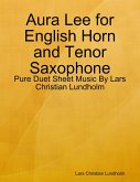 Aura Lee for English Horn and Tenor Saxophone - Pure Duet Sheet Music By Lars Christian Lundholm (eBook, ePUB)