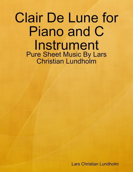 Clair De Lune for Piano and C Instrument - Pure Sheet Music By Lars Christian Lundholm (eBook, ePUB)