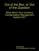 Out of the Box, or Out of the Question: What Won't Your Incentive Compensation Management System Do? (eBook, ePUB)