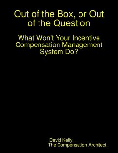 Out of the Box, or Out of the Question: What Won't Your Incentive Compensation Management System Do? (eBook, ePUB) - Kelly, David