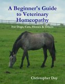 A Beginner's Guide to Veterinary Homeopathy: For Dogs, Cats, Horses & Others (eBook, ePUB)