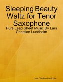Sleeping Beauty Waltz for Tenor Saxophone - Pure Lead Sheet Music By Lars Christian Lundholm (eBook, ePUB)