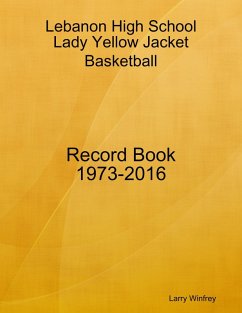 Lebanon High School; Lady Yellow Jacket Basketball; Record Book; 1973-2016 (eBook, ePUB) - Winfrey, Larry