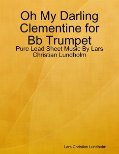 Cover Oh My Darling Clementine for Bb Trumpet - Pure Lead Sheet Music By Lars Christian Lundholm (eBook, ePUB)