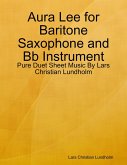 Aura Lee for Baritone Saxophone and Bb Instrument - Pure Duet Sheet Music By Lars Christian Lundholm (eBook, ePUB)