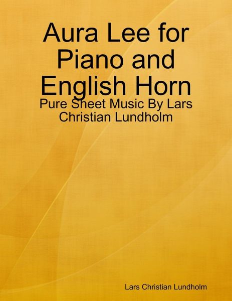 Aura Lee for Piano and English Horn - Pure Sheet Music By Lars Christian Lundholm (eBook, ePUB)