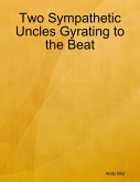 Two Sympathetic Uncles Gyrating to the Beat (eBook, ePUB)