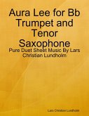 Aura Lee for Bb Trumpet and Tenor Saxophone - Pure Duet Sheet Music By Lars Christian Lundholm (eBook, ePUB)