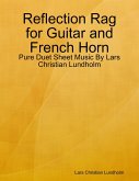 Reflection Rag for Guitar and French Horn - Pure Duet Sheet Music By Lars Christian Lundholm (eBook, ePUB)
