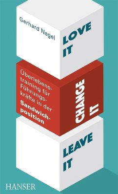 Love it, change it or leave it - Überlebenstraining für Führungskräfte in der Sandwich-Position (eBook, PDF) - Nagel, Gerhard