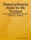 Sleeping Beauty Waltz for Bb Trumpet - Pure Lead Sheet Music By Lars Christian Lundholm (eBook, ePUB)