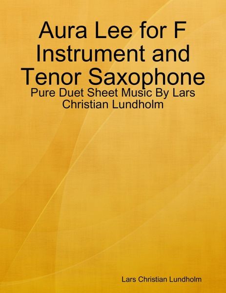 Aura Lee for F Instrument and Tenor Saxophone - Pure Duet Sheet Music By Lars Christian Lundholm (eBook, ePUB) Aura Lee for F Instrument and Tenor Saxophone - Pure Duet Sheet Music By Lars Christian Lundholm (eBook, ePUB)