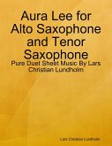 Aura Lee for Alto Saxophone and Tenor Saxophone - Pure Duet Sheet Music By Lars Christian Lundholm (eBook, ePUB)